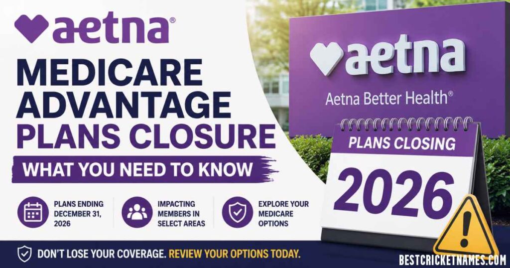 Aetna Medicare Advantage Plans Closure 2026
